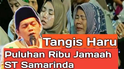 Puluhan Ribu Jamaah Gus Iqdam Menagis Terharu Di Samarinda YouTube