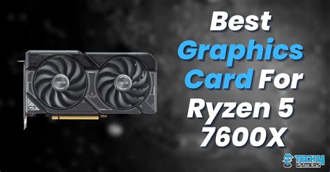 5 Best Gpu For Ryzen 5 7600x 1080p To 4k Options Tech4gamers