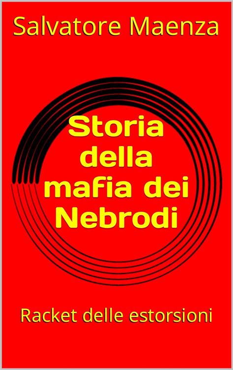 Storia Della Mafia Dei Nebrodi Racket Delle Estorsioni Mafia E