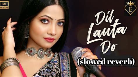 Dil Lauta Do Slowed Andreverb Song Jubin Nautiyal Payal Dev The Love Mashup Lofi Song Youtube