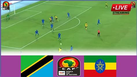 Live Match Tanzania Vs Ethiopia Full Stream Africa Cup Of Nations