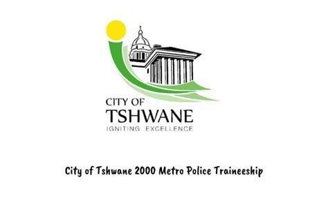 City Of Tshwane 2000 Metro Police Traineeship How To Apply