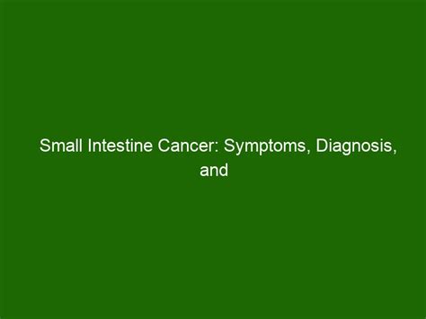 Small Intestine Cancer: Symptoms, Diagnosis, and Treatment - Health And Beauty