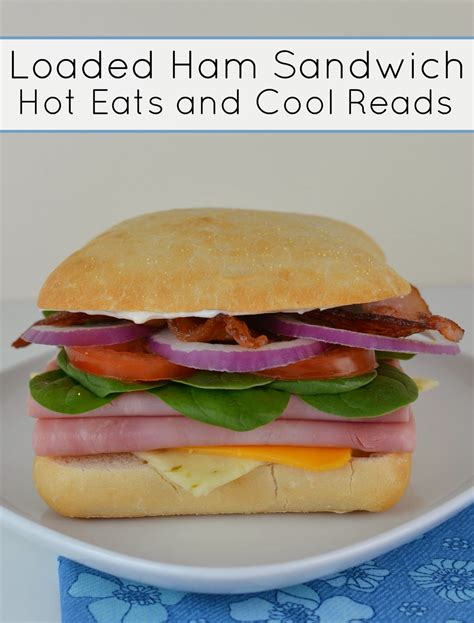 Hot Eats And Cool Reads Loaded Ham Sandwich Recipe