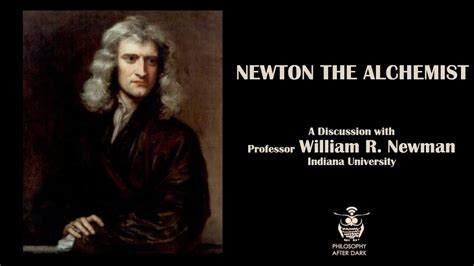 Newton The Alchemist A Discussion With William R Newman Youtube