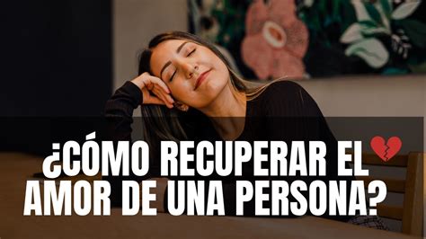 Live C Mo Recuperar El Amor De Esa Persona Estrategias Efectivas Y