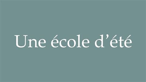 How To Pronounce Une Cole D T A Summer School Correctly In