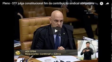 Pleno Stf Julga Constitucional Fim Da Contribui O Sindical