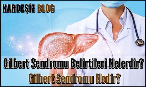 Gilbert Sendromu Nedir Belirtileri Ve Nedenleri Nelerdir Hot Sex Picture