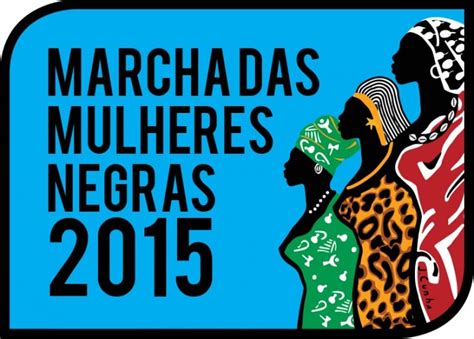 Marcha Das Mulheres Negras Contra O Racismo E A Viol Ncia E Pelo Bem