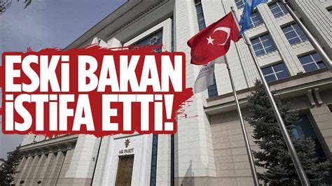 Eski Bakan Ak Parti Den Istifa Etti Ankara Masas