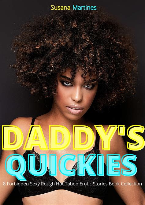 Daddy S Quickies Forbidden Sexy Rough Hot Taboo Erotic Stories Book Collection By Susana