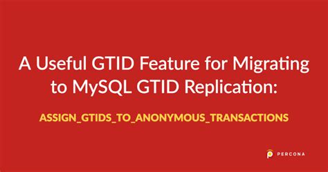 A Useful Gtid Feature For Migrating To Mysql Gtid Replication Assigngtidstoanonymous