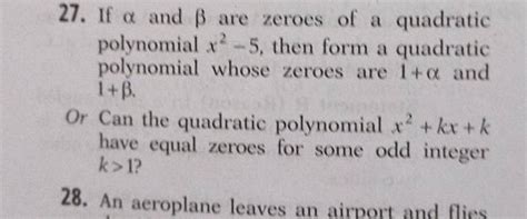 27 If α And β Are Zeroes Of A Quadratic Polynomial X2−5 Then Form A Qua