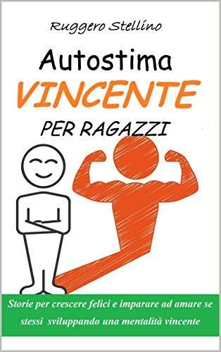 Autostima Vincente Per Ragazzi Storie Per Crescere Felici E Imparare