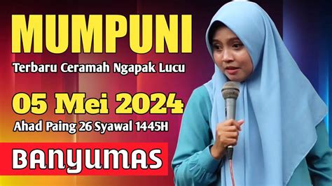 PENGAJIAN UMUM 05 MEI 2024 BERSAMA MUMPUNI CERAMAH NGAPAK LUCU USTADZAH