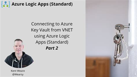 151 Connecting Azure Logic Apps Standard To Azure Key Vault Using