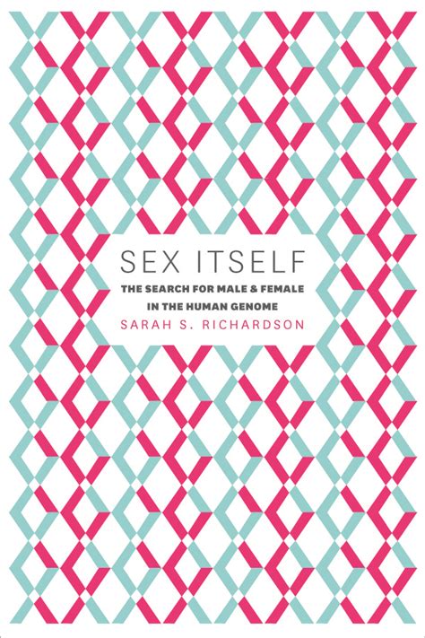 Sex Itself The Search For Male And Female In The Human Genome Sarah S Richardson