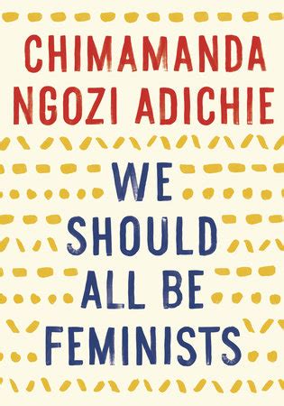 We Should All Be Feminists by Chimamanda Ngozi Adichie: 9781101911761 ...