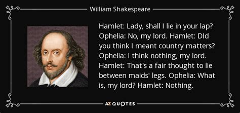 William Shakespeare quote: Hamlet: Lady, shall I lie in your lap ...