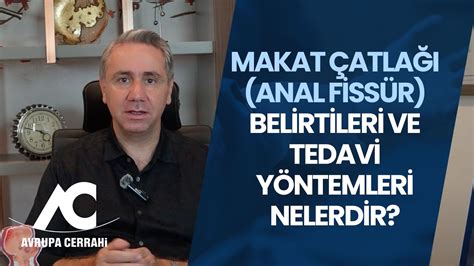 Makat Atla Anal Fiss R Belirtileri Ve Tedavi Y Ntemleri Nelerdir Avrupa Cerrahi Youtube