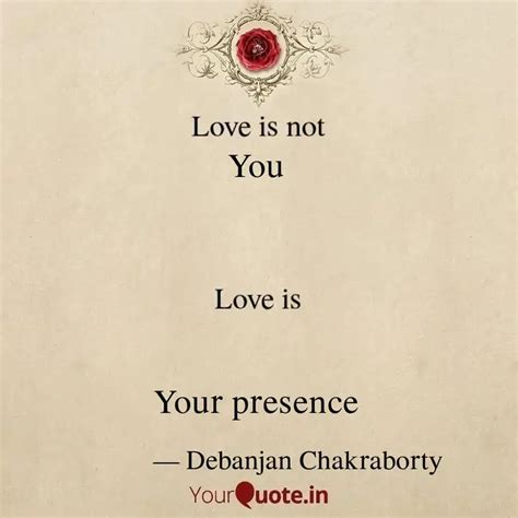 You Your Presence Quotes And Writings By Debanjan Chakraborty Yourquote