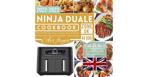 The Complete Ninja Dual Zone Air Fryer Cookbook Uk Tasty