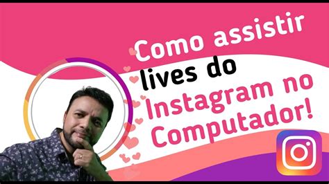 Como Assistir Lives Do Instagram No Computador PC Ou Notebok Google