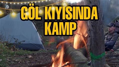 GÖL KENARINDA ÇADIR KAMPI KAMP ATEŞİ VE DOĞADA BİR GÜN YouTube