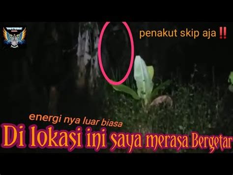 Live Misteri Di Lokasi Ini Bener Sekali Setan Nya Ngeyel YouTube