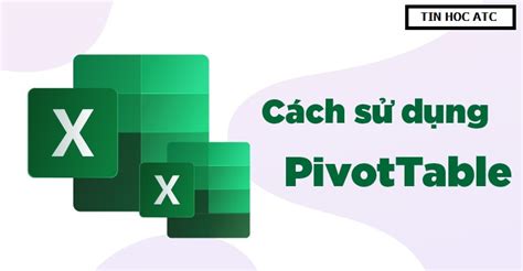 Hướng dẫn cách sử dụng Pivot Table trong Excel HỌC TIN HỌC TỐT NHẤT