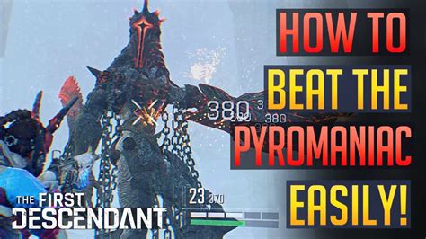 The First Descendant How To Beat Pyromaniac Boss Easily Youtube