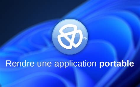 Transformez N Importe Quel Logiciel Application En Version Portable