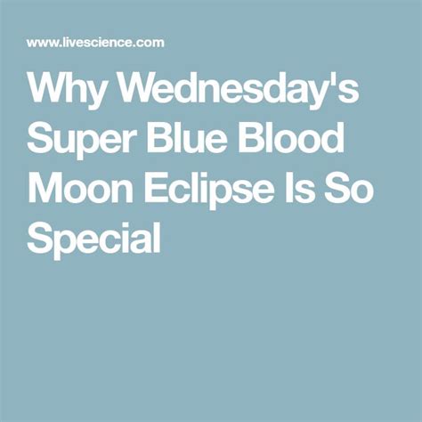 The Words Why Wednesday S Super Blue Blood Moon Eclipse Is So Special