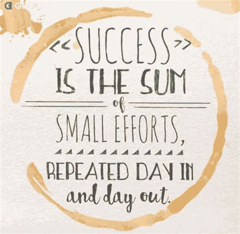 Success Is The Sum Of Small Efforts Repeated Day In And Day Out Gifkaro