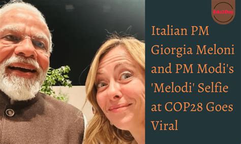 Italian Pm Giorgia Meloni And Pm Modis Melodi Selfie At Cop28 Goes Viral