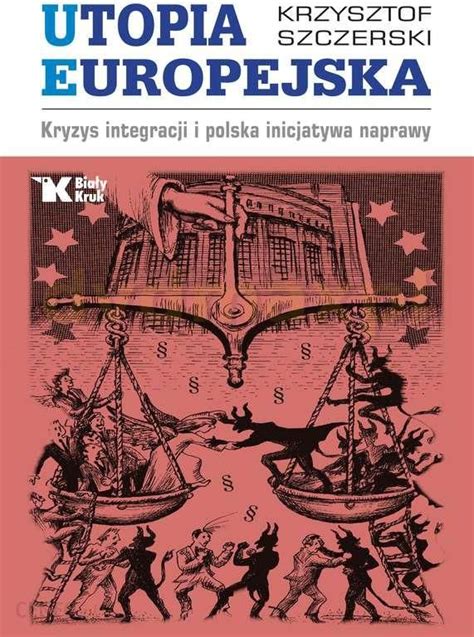 Utopia Europejska Kryzys Integracji I Polska Inicjatywa Naprawy