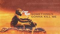 Something s Gonna Kill Me Official Lyric Video Corey Kent音楽ダウンロード音楽