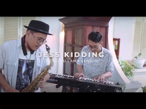 Jess Kidding Terlalu Lama Sendiri Kunto Aji Cover Youtube