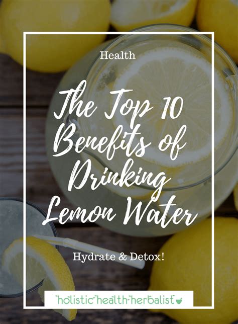 The Top 10 Benefits Of Drinking Lemon Water Holistic Health Herbalist