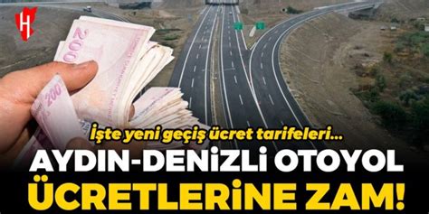 Aydın Denizli otoyol geçiş ücretlerine zam İşte yeni geçiş ücretleri