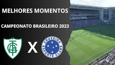 Am Rica Mineiro X Cruzeiro Melhores Momentos Brasileir O Youtube