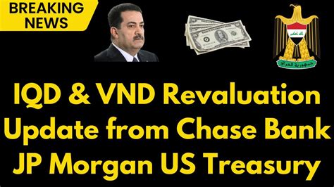 Iraqi Dinar Chase Bank JP Morgan US Treasury Update VND Iraqi Dinar