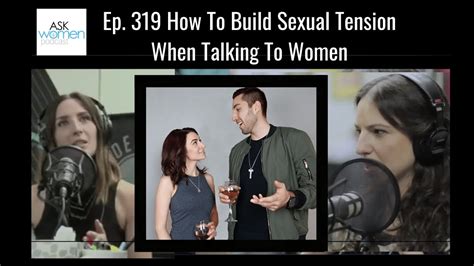 Ep 319 How To Build Sexual Tension When Talking To Women Take 2 Ask