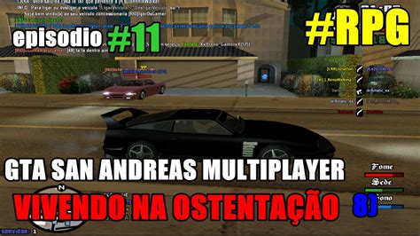 GTA SAN ANDREAS MULTIPLAYER SAMP RPG 11 VIVENDO NA OSTENTAÇÃO YouTube