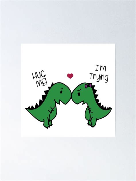 T Rex Dinosaur Hug Me Poster For Sale By Asuragraph Redbubble