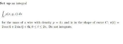 Solved Set Up An Integral ∫cρxyzds For The Mass Of A