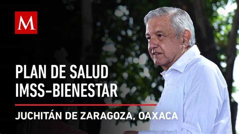 Amlo Supervisa El Plan De Salud Imss Bienestar En Oaxaca Grupo Milenio