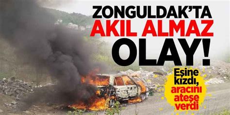 Zonguldak ta akıl almaz olay Eşine kızdı yol ortasında aracını ateşe