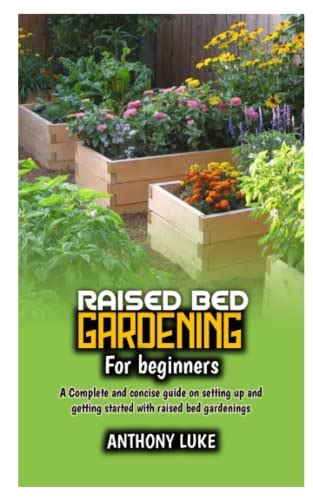 RAISED BED GARDENING FOR BEGINNERS A Complete And Concise Guide On